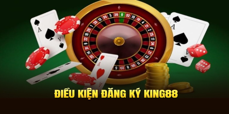 Điều kiện bắt buộc cần có khi người mới đăng ký KING88